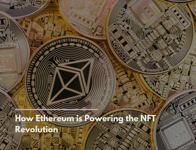 How Ethereum is Powering the NFT Revolution