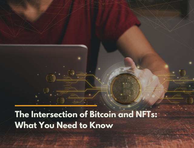 The Intersection of Bitcoin and NFTs: What You Need to Know