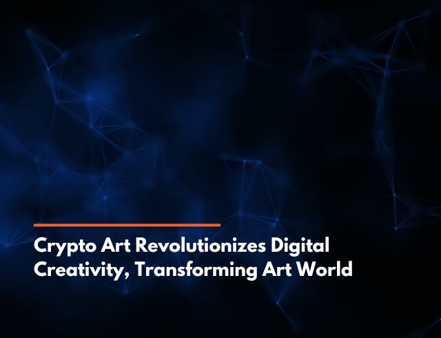 Crypto Art Revolutionizes Digital Creativity, Transforming Art World  (1)