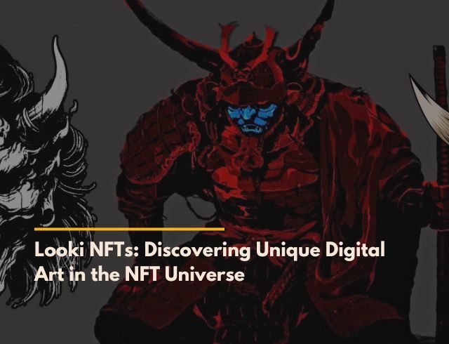 Looki NFTs: Discovering Unique Digital Art in the NFT Universe