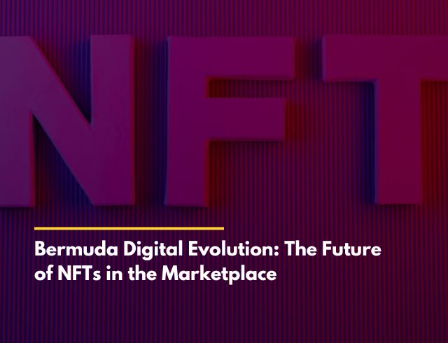 Bermuda Digital Evolution: The Future of NFTs in the Marketplace