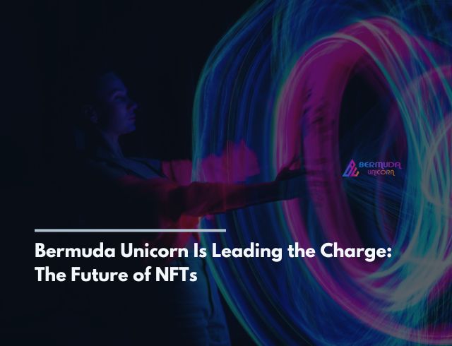 Bermuda Unicorn Is Leading the Charge: The Future of NFTs