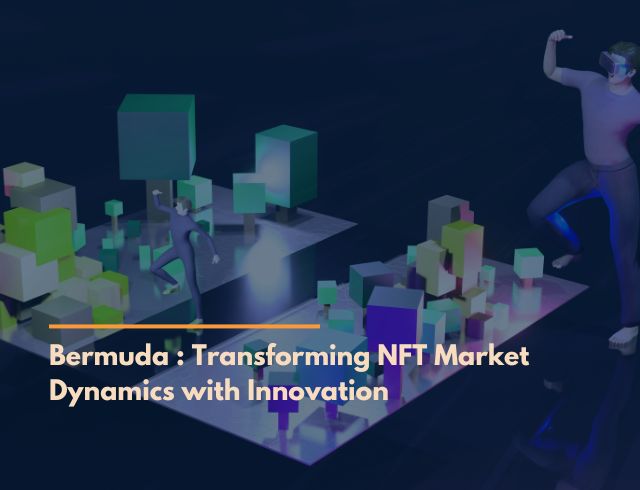 Bermuda Unicorn: Transforming NFT Market Dynamics with Innovation