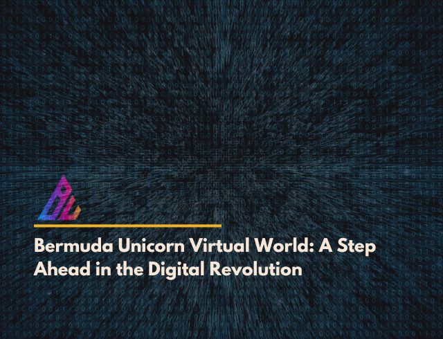 Bermuda Unicorn Virtual World: A Step Ahead in the Digital Revolution