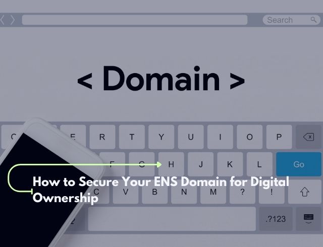 How to Secure Your ENS Domain for Digital Ownership