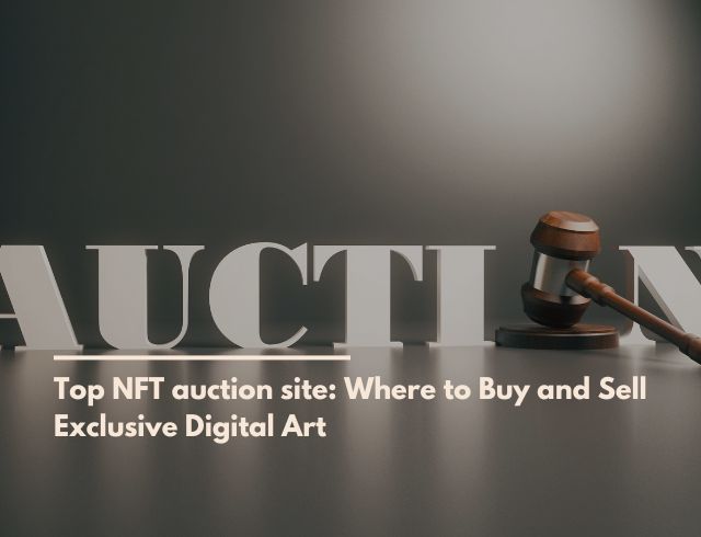 Top nft auction site: Where to Buy and Sell Exclusive Digital Art