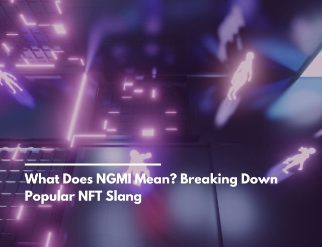 What Does NGMI Mean? Breaking Down Popular NFT Slang